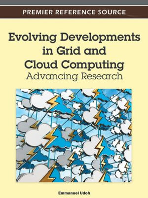 Evolving Developments in Grid and Cloud Computing : Advancing Research - Emmanuel Udoh