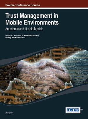 Trust Management in Mobile Environments : Autonomic and Usable Models - Zheng Yan
