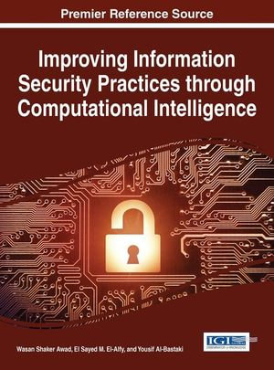Improving Information Security Practices through Computational Intelligence - Wasan Awad