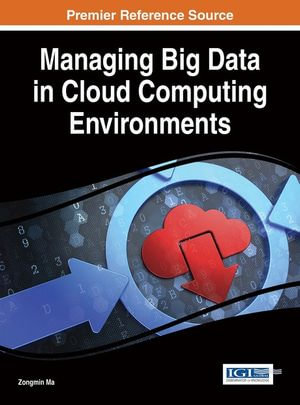 Managing Big Data in Cloud Computing Environments - Zongmin Ma