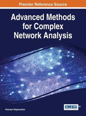 Advanced Methods for Complex Network Analysis - Natarajan Meghanathan