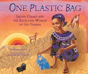 One Plastic Bag : Isatou Ceesay and the Recycling Women of the Gambia - Paul Miranda