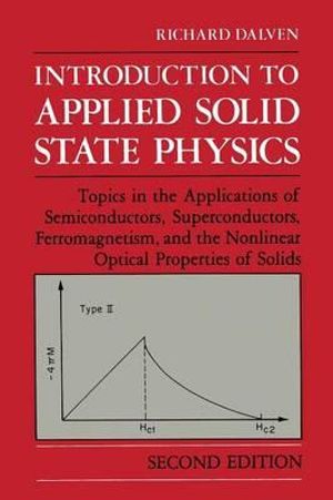 Introduction to Applied Solid State Physics : Topics in the Applications of Semiconductors, Superconductors, Ferromagnetism, and the Nonlinear Optical Properties of Solids - R. Dalven