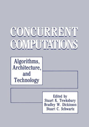 Concurrent Computations : Algorithms, Architecture, and Technology - Stuart K. Tewksbury