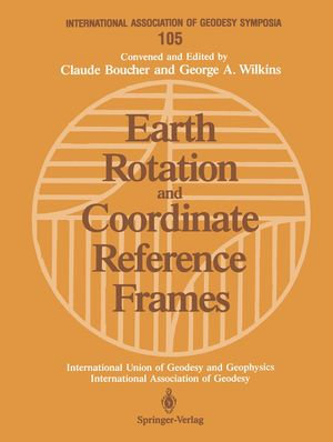Earth Rotation and Coordinate Reference Frames : Edinburgh, Scotland, August 10-11, 1989 - George A. Wilkins