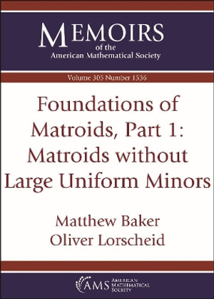 Foundations of Matroids, Part 1 : Matroids without Large Uniform Minors - Matthew Baker