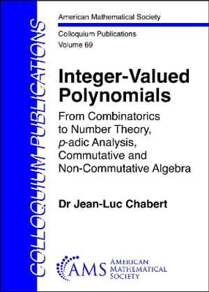 Integer-Valued Polynomials : From Combinatorics to Number Theory, $p$-adic Analysis, Commutative andNon-Commutative Algebra - Jean-Luc Chabert