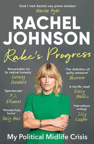 Rake's Progress : My Political Midlife Crisis - Rachel Johnson
