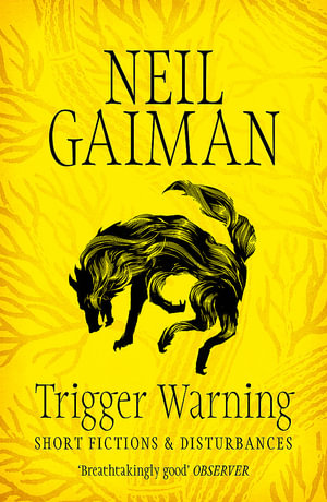Trigger Warning : Short Fictions and Disturbances - Neil Gaiman