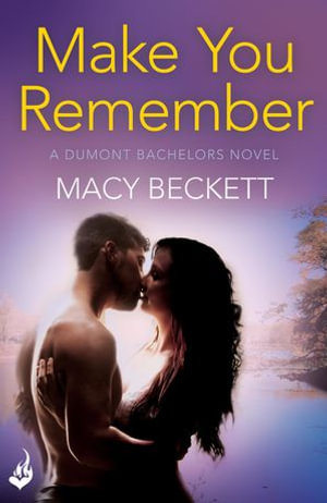 Make You Remember : Dumont Bachelors 2 (A sexy romantic comedy of second chances) - Macy Beckett