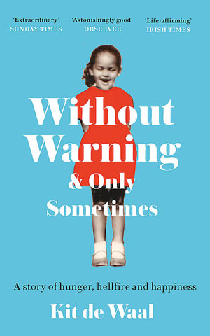 Without Warning and Only Sometimes : 'Extraordinary. Moving and heartwarming' The Sunday Times - Kit de Waal