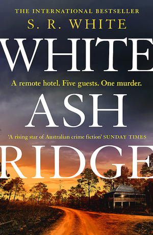 White Ash Ridge : 'A rising star of Australian crime fiction' SUNDAY TIMES - S. R. White