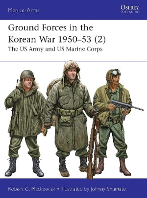 Ground Forces in the Korean War 1950-53 (2) : The US Army and US Marine Corps - Robert Mackowiak