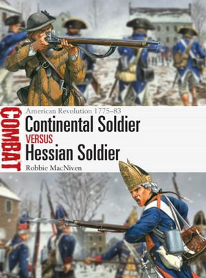 Continental Soldier vs Hessian Soldier : American Revolution 1775-83 - Robbie MacNiven