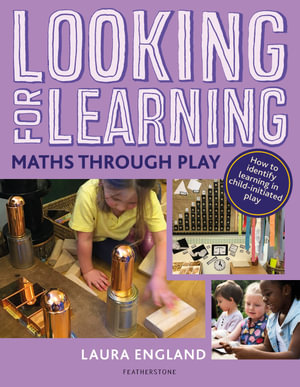 Looking for Learning: Maths through Play : Creative ideas for incorporating maths into all child-led play - Laura England