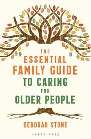 The Essential Family Guide to Caring for Older People - Deborah Stone