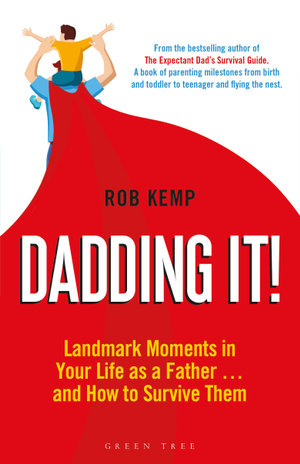 Dadding It! : Landmark Moments in Your Life as a Father... and How to Survive Them - Rob Kemp