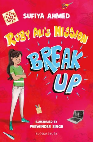 Ruby Ali's Mission Break Up: A Bloomsbury Reader : Dark Red Book Band - Ms Sufiya Ahmed