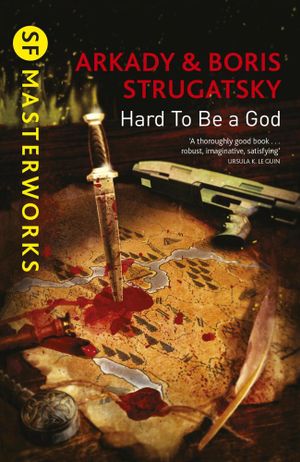 Hard To Be A God S F Masterworks Ebook By Arkady Strugatsky 9781473208308 Booktopia