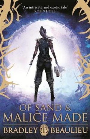 Of Sand and Malice Made : The Song of the Shattered Sands - Bradley Beaulieu