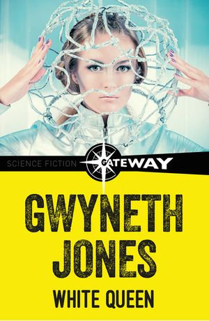 White Queen : S.F. MASTERWORKS : Book 190 - Gwyneth Jones