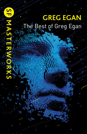 The Best of Greg Egan : S.F. Masterworks - Greg Egan