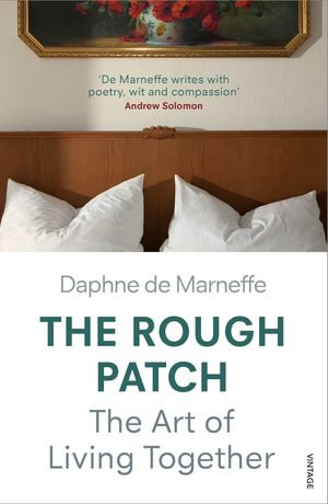 The Rough Patch : Midlife and the Art of Living Together - Daphne de Marneffe
