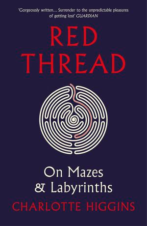Red Thread : On Mazes and Labyrinths - Charlotte Higgins
