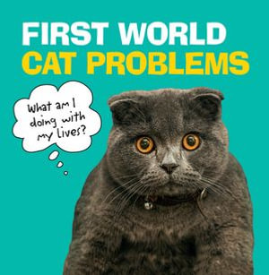 First World Cat Problems : What am I doing with my lives? - Ebury Publishing