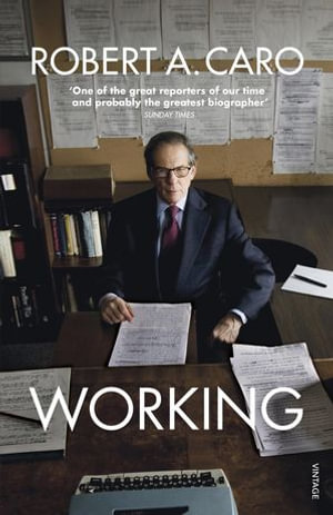 Working : Researching, Interviewing, Writing - Robert A Caro