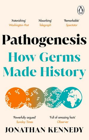 Pathogenesis : How germs made history: A Sunday Times Science Book of the Year - Jonathan Kennedy