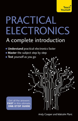 Practical Electronics : A Complete Introduction : Teach Yourself - Andy Cooper