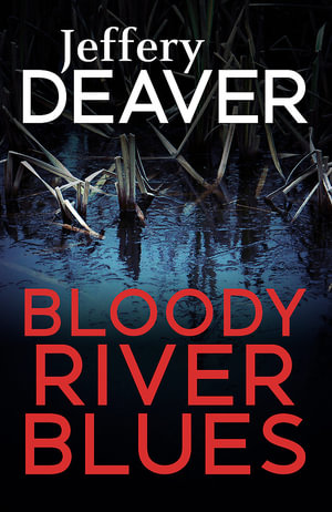 Bloody River Blues : Location Scout thrillers - Jeffery Deaver