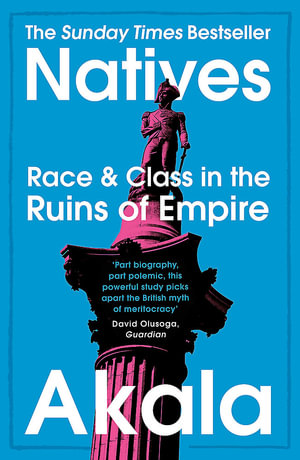 Natives : Race and Class in the Ruins of Empire - Akala