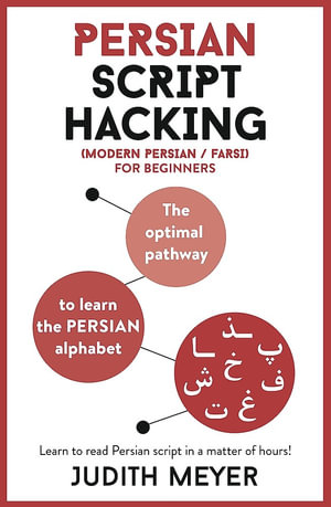 Persian Script Hacking : Learn how to read and write in Persian script in a matter of hours - Judith Meyer