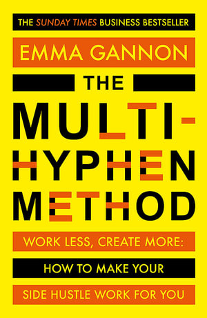 The Multi-Hyphen Method : Work Less, Create More : How to Make Your Side Hustle Work for You - Emma Gannon