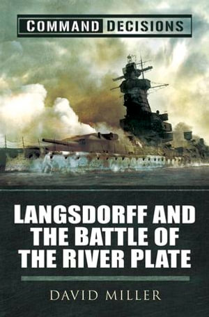 Command Decisions : Langsdorff and the Battle of the River Plate - David Miller