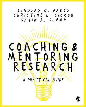 Coaching and Mentoring A Practical Guide by Lindsay G. Oades | 9781473912977 | Booktopia