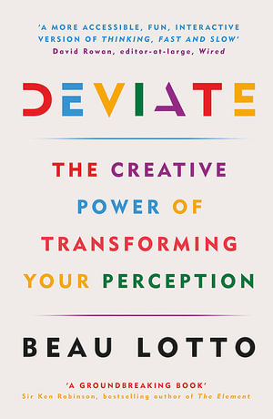Deviate : The Science of Seeing Differently - Beau Lotto