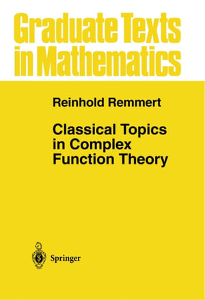 Classical Topics in Complex Function Theory - Reinhold Remmert