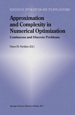 Approximation and Complexity in Numerical Optimization : Continuous and Discrete Problems - Panos M. Pardalos