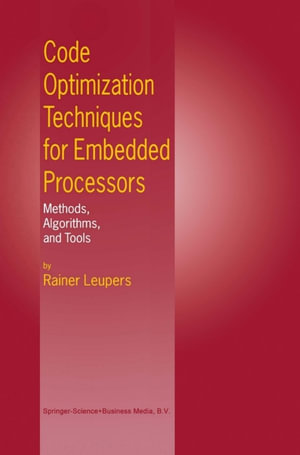 Code Optimization Techniques for Embedded Processors : Methods, Algorithms, and Tools - Rainer Leupers