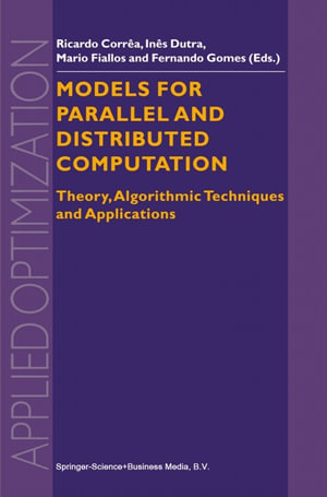 Models for Parallel and Distributed Computation : Theory, Algorithmic Techniques and Applications - R. Correa