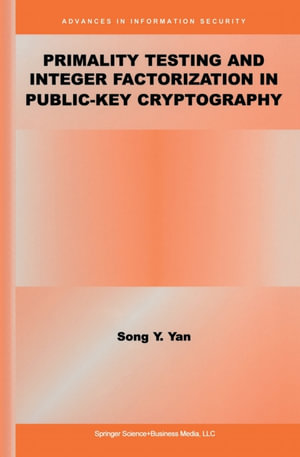 Primality Testing and Integer Factorization in Public-Key Cryptography - Song Y. Yan