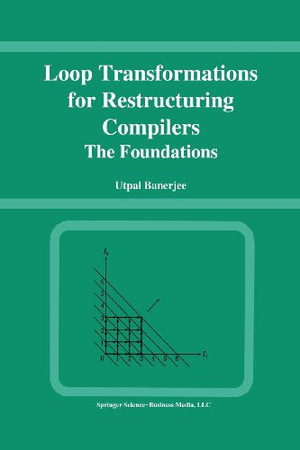 Loop Transformations for Restructuring Compilers : The Foundations - Utpal Banerjee