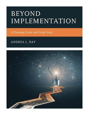 Beyond Implementation : A Planning Guide and Grade Book - Andrea L. Ray