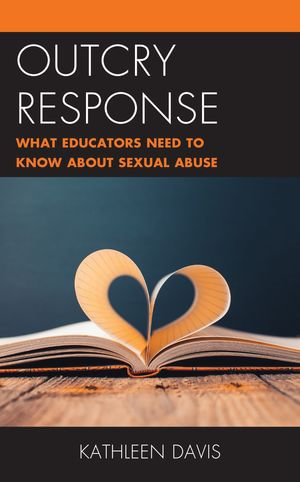 Outcry Response : What Educators Need to Know about Sexual Abuse - Kathleen Davis