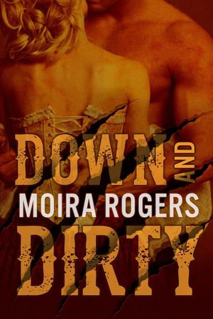 Down & Dirty Series Bundle - Moira Rogers