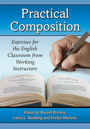 Practical Composition : Exercises for the English Classroom from Working Instructors - Laura L. Beadling