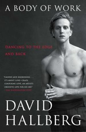 A Body of Work : Dancing to the Edge and Back - David Hallberg